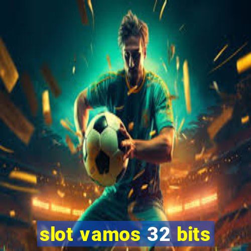 slot vamos 32 bits